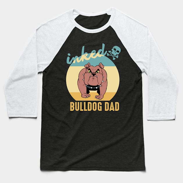 Inked Bulldog Dad Tattoos Dogs Doglover Fathersday Gift Baseball T-Shirt by DP Clothing